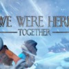 We Were Here Together