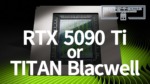 GeForce RTX 5090 Ti or TITAN Blackwell
