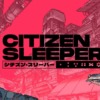 シチズン・スリーパー (Citizen Sleeper)