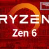 Zen 6 Ryzen